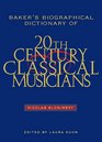 Baker's Biographical Dictionary of TwentiethCentury Classical Musicians