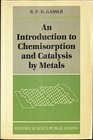 An Introduction to Chemisorption and Catalysis by Metals