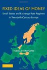 Fixed Ideas of Money Small States and Exchange Rate Regimes in TwentiethCentury Europe