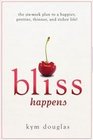 Bliss Happens The Sixweek Plan to a Happier Prettier Thinner and Richer Life