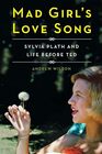 Mad Girl's Love Song Sylvia Plath and Life Before Ted
