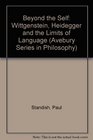 Beyond the Self Wittgenstein Heidegger and the Limits of Language