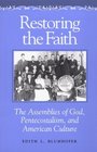 Restoring the Faith The Assemblies of God Pentecostalism and American Culture