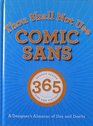 Thou Shall Not Use Comic Sans 365 Graphic Design Sins and Virtues A Designer's Almanac of Dos and Don'ts