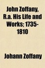 John Zoffany Ra His Life and Works 17351810