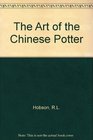The Art of the Chinese Potter An Illustrated Survey