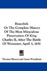 Boscobel Or The Complete History Of The Most Miraculous Preservation Of King Charles II After The Battle Of Worcester April 3 1651