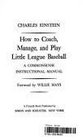 How to Coach Manage and Play Little League Baseball A Commonsense Instructional Manual