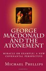 George MacDonald and the Atonement Miracle or Example A New Covenantal Perspective