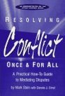 Resolving Conflict Once and for All   A Practical HowTo Guide to Mediating Disputes