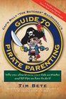 Guide to Pirate Parenting Why You Should Raise Your Kids As Pirates and 101 Tips on How to Do It