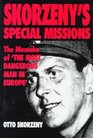 Skorzeny's Special Missions The Memoirs of 'the Most Dangerous Man in Europe'
