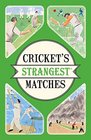 Cricket's Strangest Matches Extraordinary but True Stories from Over a Century of Cricket
