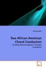 Two African American Choral Conductors Eroding Misconceptions Through Excellence