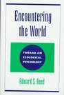 Encountering the World Toward an Ecological Psychology