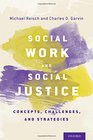Social Work and Social Justice Concepts Challenges and Strategies