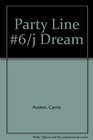 Party Line 6/j Dream