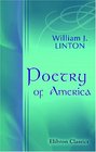 Poetry of America Selections from one hundred American poets from 1776 to 1876 With an introductory review of colonial poetry and some specimens of Negro melody