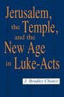 Jerusalem the Temple and the New Age in LukeActs