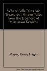 Where Folk Tales Are Treasured Fifteen Tales from the Japanese of Mizusawa Kenichi