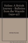 HOLINE A BRITISH JOURNEY  BULLETINS FROM THE WAYSIDE