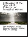 Catalogue of the Species of Entozoa or Intestinal Worms