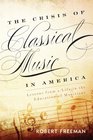 The Crisis of Classical Music in America Lessons from a Life in the Education of Musicians