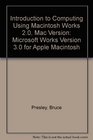 Introduction to Computing Using Macintosh Works 20 Mac Version Microsoft Works Version 30 for Apple Macintosh