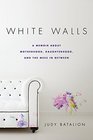 White Walls: A Memoir About Motherhood, Daughterhood, and the Mess In Between