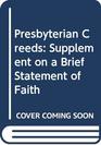 Presbyterian Creeds Supplement on a Brief Statement of Faith