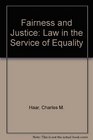 Fairness and Justice Law in the Service of Equality