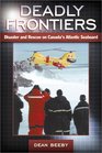 Deadly Frontiers Disaster and Rescue on Canada's Atlantic Seaboard
