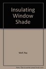 Insulating Window Shade: Reduces Heat Loss Through Windows by 80% (Rodale plans)