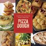 100 Delicious Unexpected Things to Make with Pizza Dough