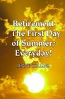Retirement The First Day of Summer Everyday