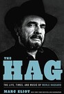 The Hag The Life Times and Music of Merle Haggard