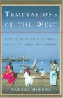 Temptations of the West How to Be Modern in India Pakistan Tibet And Beyond