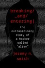 Breaking and Entering The Extraordinary Story of a Hacker Called Alien