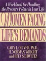 Women Facing Life's Demands A Workbook for Handling the Pressure Points in Your Life