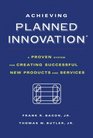 Achieving Planned Innovation A Proven System for Creating Successful New Products and Services