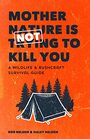 Mother Nature is Not Trying to Kill You A Wildlife  Bushcraft Survival Guide