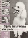 Clipping and Grooming Your Poodle