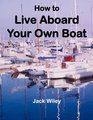 How to Live Aboard Your Own Boat