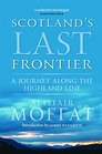 Scotland's Last Frontier A Journey Along the Highland Line