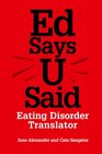 Ed Says U Said Eating Disorder Translator