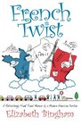 French Twist A Refreshingly Frank Travel Memoir by a Modern American Puritan