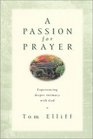 A Passion for Prayer Experiencing Deeper Intimacy With God