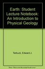 Student Lecture Notebook for Earth An Introduction to Physical Geology 7th