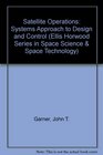 Satellite Operations Systems Approach to Design and Control