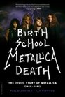 Birth School Metallica Death The Inside Story of Metallica